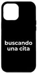 Coque pour iPhone 12 Pro Max Inscription humoristique en espagnol « Looking for a Date »