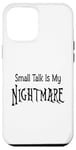 iPhone 12 Pro Max Small Talk Is My Nightmare - Black Lettering Case