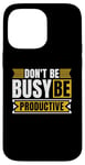 iPhone 14 Pro Max Don't Be Busy Be Productive Agile Coach Project Management Case