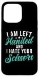 Coque pour iPhone 15 Pro Max I am left hand and i hate your Scissors Lefty