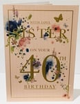 SISTER Happy 40th Birthday Greeting Card With Love Verse- Words and Wishes