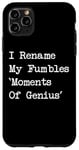 Coque pour iPhone 11 Pro Max I Rename My Fumbles Moments Of Genius Funny Jonglage