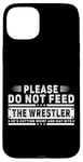 iPhone 15 Plus Please Do Not Feed the Wrestler - Bold Wrestling Graphic Case