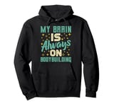 My Brain Is Always On Bodybuilding Knowledge Pullover Hoodie