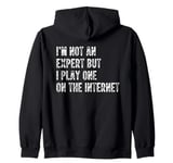 I’m Not An Expert But I Play One On The Internet Zip Hoodie