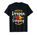 There Will Be Drama Singing And Broadway Musical Theatre T-Shirt