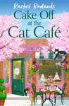 Cake Off at the Cat Cafe  A delicious and heartwarming enemies to lovers romance that is purr joy!