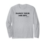 Footloose Dance Your Ass Off Long Sleeve T-Shirt