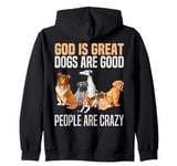 God Is Great Dogs Are Good And People Are Crazy Zip Hoodie