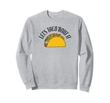 Trendy Let's Taco 'Bout It Food Humour Sweatshirt