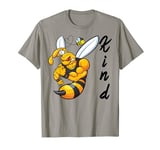 Funny Honeybee In A World You Can Be Anything Should Be Kind T-Shirt