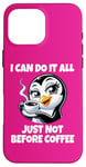 iPhone 16 Pro Max Can Do It All Just Not Before Coffee Addict Funny Penguin Case