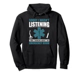 Sorry I wasn't Listening Emergency Room men Scrub Tech Pullover Hoodie