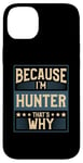 iPhone 14 Plus Men Because I'm Hunter That's Why Man Name Case