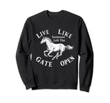 Live Like Someone Left The Gate Open Horse Funny Sweatshirt