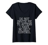 Womens Do Not Invite Me To Afters I Have No Self Control Quote V-Neck T-Shirt