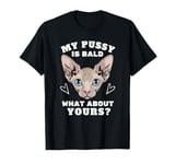 My Pussy Is Bald Adult Humor Funny Dirty Pun Joke T-Shirt