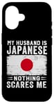 iPhone 16 My Husband Is Japanese Nothing Scares Me Wife Case