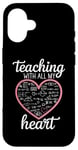 iPhone 16 Teacher's Valentine's Day Teaching With All My Heart Case