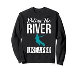 Riding the River like a Pro Water Ski Sweatshirt