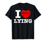 I Love Lying Funny Sarcastic Couple Valentines Day GF BF T-Shirt