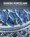 Danish Porcelain  250 Years of Royal Copenhagen and Bing &amp; Grøndahl. Volume 1: A Legacy in Porcelain, Stoneware and Faience. Volume 2: A Collection of Works