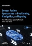 Sensor Fusion Approaches for Positioning, Navigation, and Mapping  How Autonomous Vehicles and Robots Navigate in the Real World: with MATLAB examples