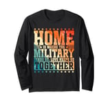 Home is Where the Military Sends Us, Love Keeps Us Together Long Sleeve T-Shirt