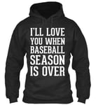 Fashionable - I'll Love You When Baseball Season Is Over Standard College Hoodie