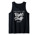 You Got The Right Stuff, Baby - Retro 80s Band Saying Tank Top