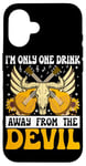 Coque pour iPhone 16 I'm Only One Drink From The Devil