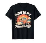 Born To Fly Forced To Land My First Plane Ride T-Shirt