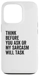 iPhone 13 Pro Think Before You Ask Or My Sarcasm Will Task Retro Vintage Case