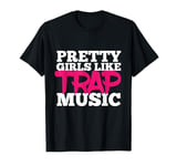 Pretty Girls like Trap Music Hip Hop Club Clubbing T-Shirt