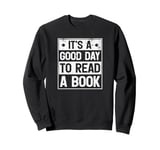 It's A Good Day To Read A Book Sweatshirt