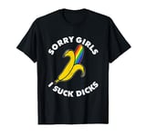 Sorry Girls I suck Dicks | Pride LGBT Equal Rights T-Shirt