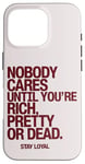 iPhone 16 Pro Nobody Cares Until You're Rich Pretty or Dead Case