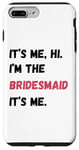 Coque pour iPhone 7 Plus/8 Plus Cadeau de groupe It's Me Hi I'm Bridesmaid It's Me Bachelorette