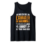 WATCH OUT EXHAUSTED CNC MACHINIST ANNOY AT YOUR OWN RISK Tank Top