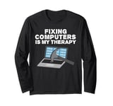 Fixing Computers Is My Therapy, IT Technician Computer Funny Long Sleeve T-Shirt