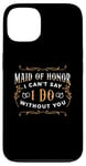 iPhone 13 Maid Of Honor I Can't Say I Do Bridal Team Maid Of Honor Case