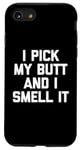 Coque pour iPhone SE (2020) / 7 / 8 I Pick My Butt & I Smell It – Inscription amusante sarcastique fantaisie