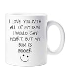 60 Second Makeover Limited I Love You with All of My Bum, I Would Say Heart But My Bum is Bigger Mug Gift