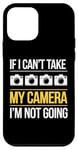 Coque pour iPhone 12 mini If I Can't Take My Camera, I'm Not Going - Photographe amusant