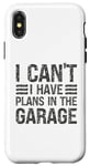 Coque pour iPhone X/XS I Can't I Have Plans In The Garage Mechanic Car Amateur