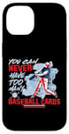 iPhone 14 You Can Never Have Too Many Baseball Cards Collector Case