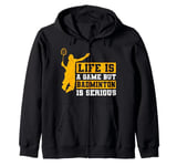 Life is a Game but Badminton is Serious Zip Hoodie