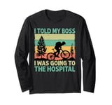 I Told My Boss I Was Going To The Hospital - Biking - Biker Long Sleeve T-Shirt