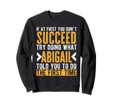 Abigail Try Doing What Abigail Told You Funny Abigail Name Sweatshirt