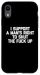 iPhone XR I Support A Man's Right To Shut The F-ck Up - Funny Feminist Case